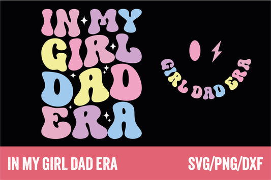 In My Girl Dad Era Svg