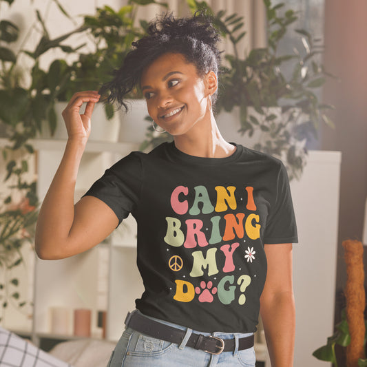 Funny Dog Mom Lover Owner Puppy Saying Can I Bring My Dog T-Shirt