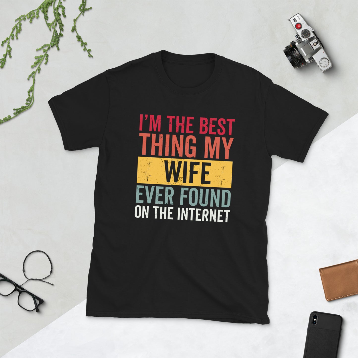 I'm The Best Thing My Wife Ever Found On The Internet Shirt