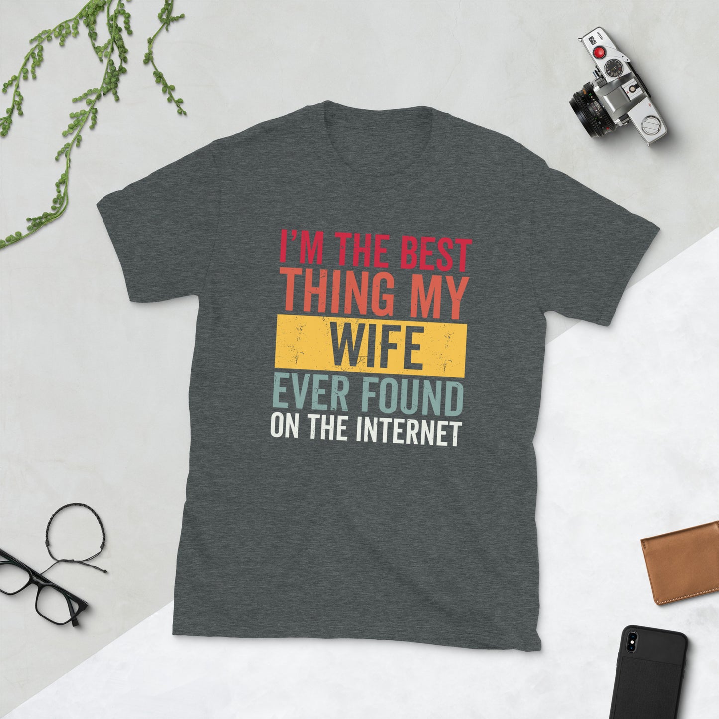 I'm The Best Thing My Wife Ever Found On The Internet Shirt