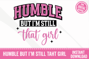Humble But I'm Still That Girl