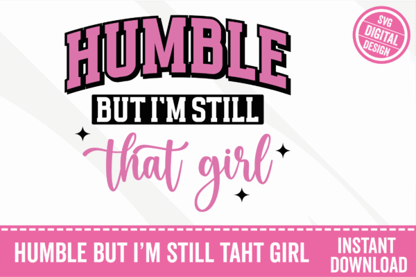 Humble But I'm Still That Girl
