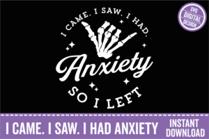 I Came I Saw I had Anxiety So I Left