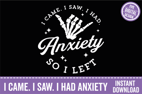 I Came I Saw I had Anxiety So I Left